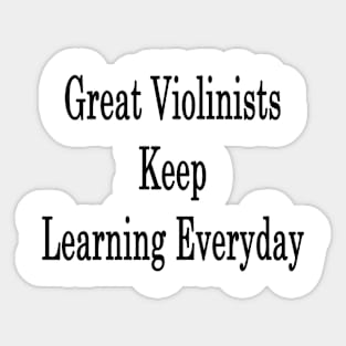 Great Violinists Keep Learning Everyday Sticker